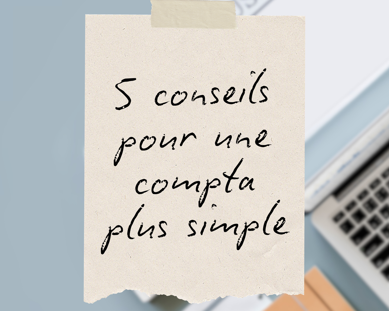 Artisans & commerçants : 5 conseils pour une compta plus simple